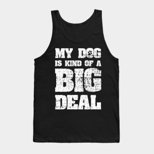 My Dog Is Kind Of A Big Deal Funny Joke Tank Top